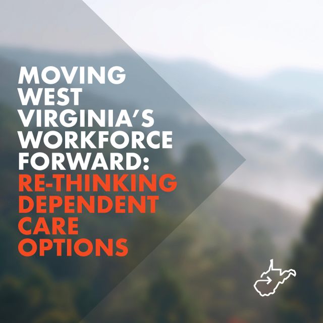 Moving West Virginia's Workforce Forward: Re-Thinking Dependent Care Options